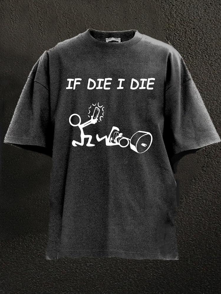 If I Die I Die Washed Gym Shirt