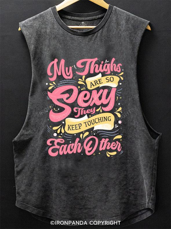 MY THIGHS ARE SO SEXY THEY KEEP TOUCHING EACH OTHER SCOOP BOTTOM COTTON TANK