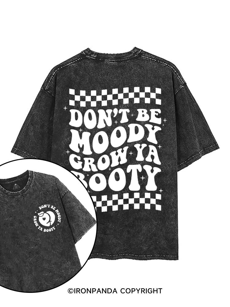 Don't Be Moody Grow Your Booty printed Gym Shirt