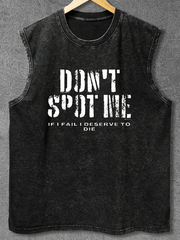 DON'T SPOT ME I DESERVE TO DIE Washed Gym Tank