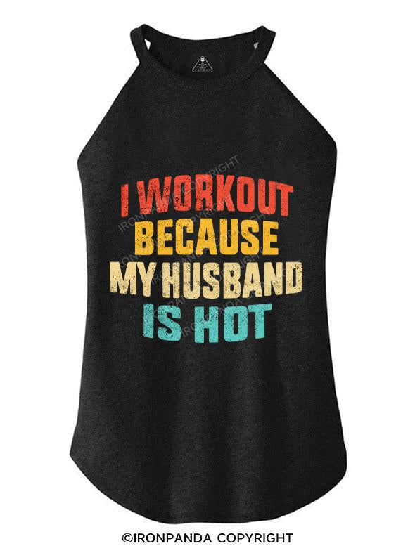 I WORK OUT BECAUSE MY HUSBAND IS HOT TRI ROCKER COTTON TANK