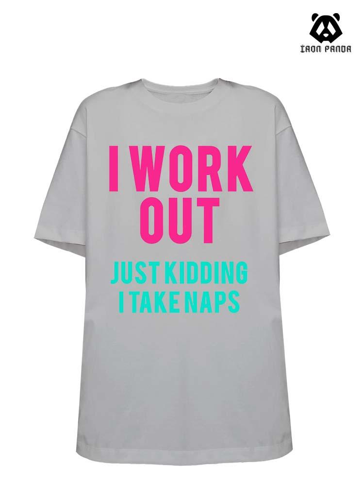 I Work Out Just Kidding I Take Naps Loose fit cotton  Gym T-shirt