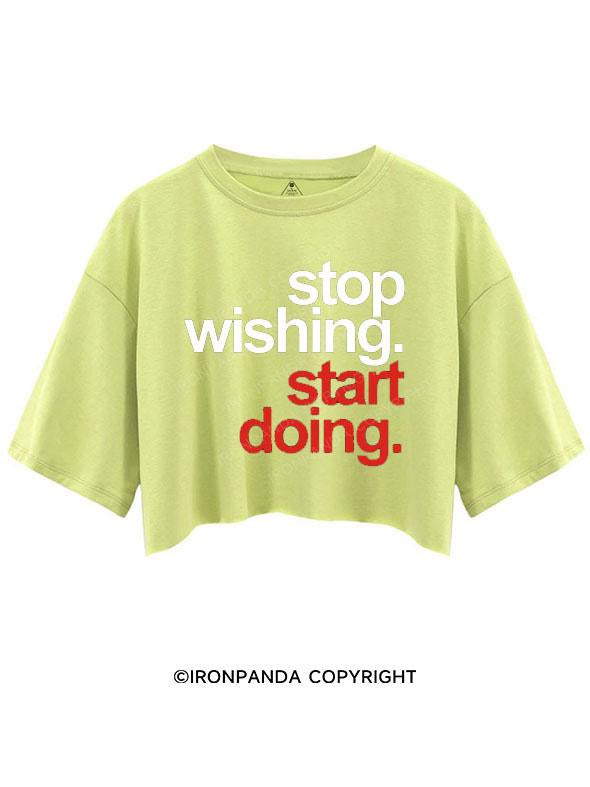 STOP WISHING START DOING CROP TOPS