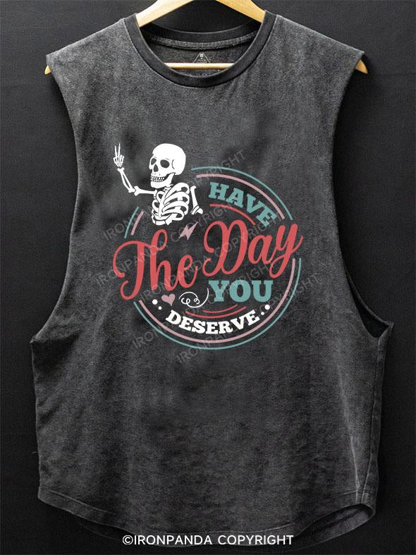 HAVE THE DAY YOU DESERVE SCOOP BOTTOM COTTON TANK