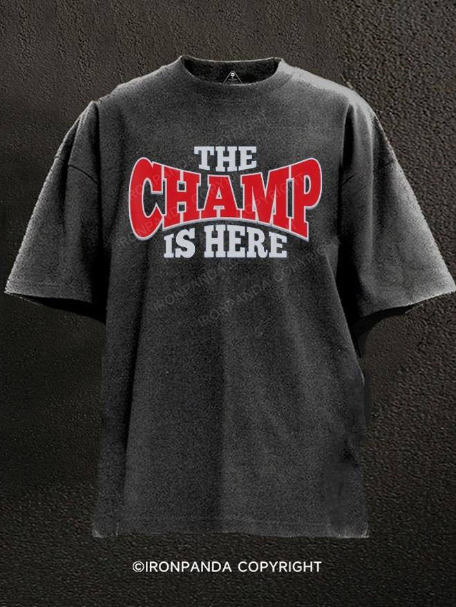 The Champ Is Here Washed Gym Shirt