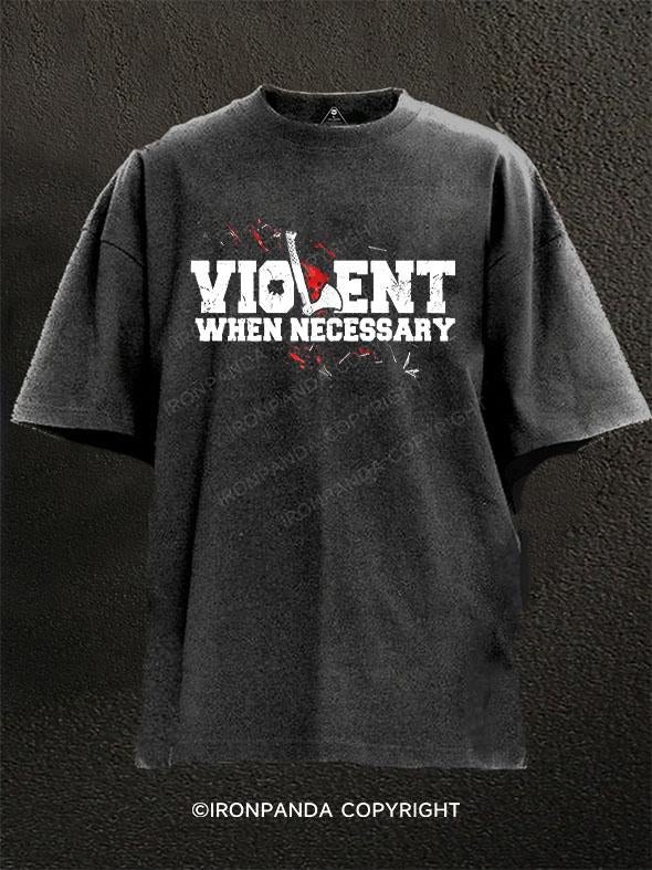 Violent when necessary Washed Gym Shirt