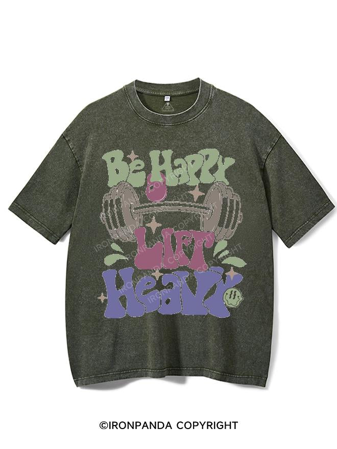 BE HAPPY LIFT HEAVY VINTAGE GYM SHIRT