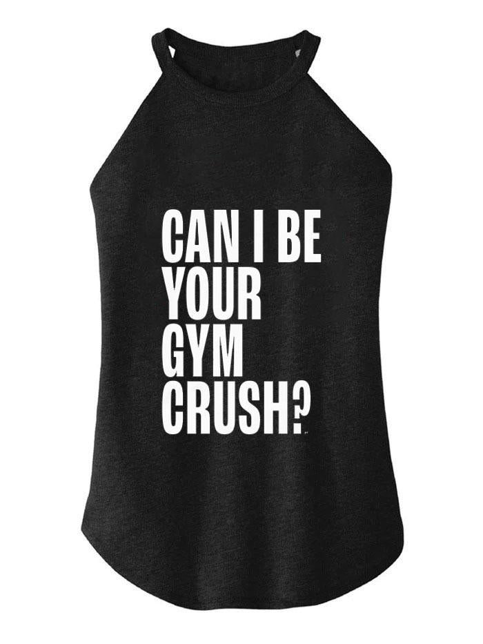 CAN I BE YOUR GYM CRUSH?  TRI ROCKER COTTON TANK