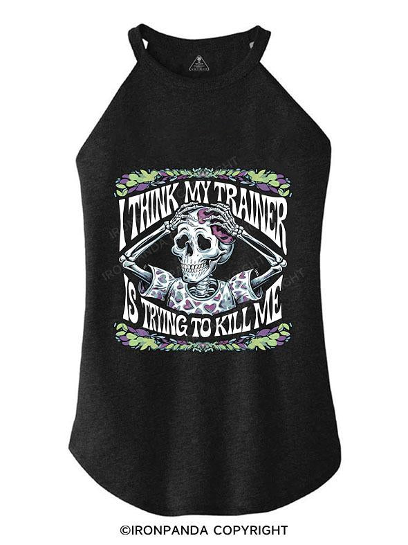 I THINK MY TRAINER IS TRYING TO KILL ME TRI ROCKER COTTON TANK