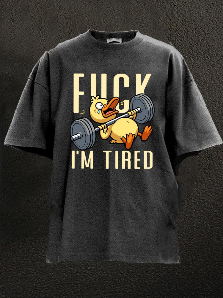 fuck i'm tired Washed Gym Shirt