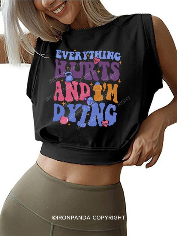 Everything Hurts And I'm Dying SLEEVELESS CROP TOPS