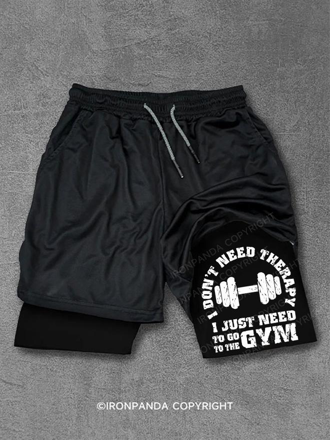 I Don't Need Therapy - I Just Need To Go To Gym Performance Training Shorts