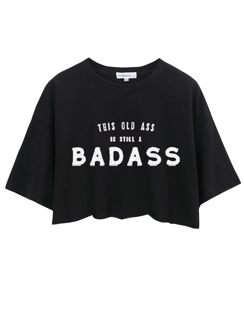 THIS OLD ASS IS STILL A BADASS CROP TOPS