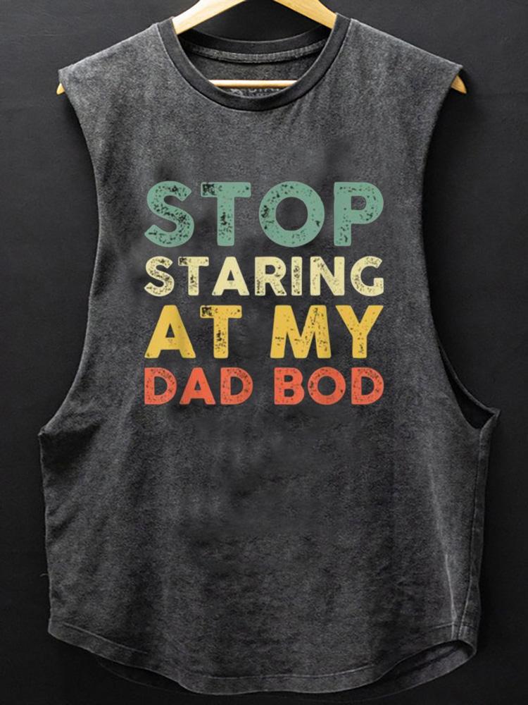 STOP STARING AT MY DAD BOD SCOOP BOTTOM COTTON TANK