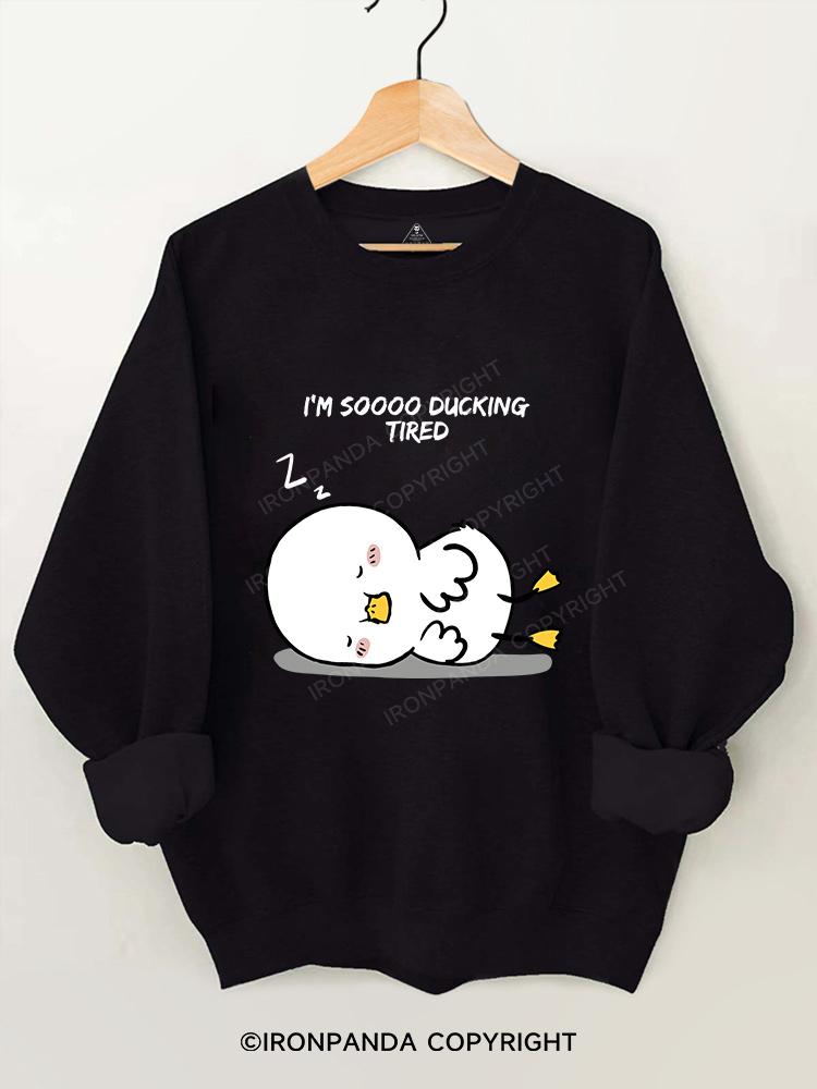 I'm so ducking tired Gym Sweatshirt