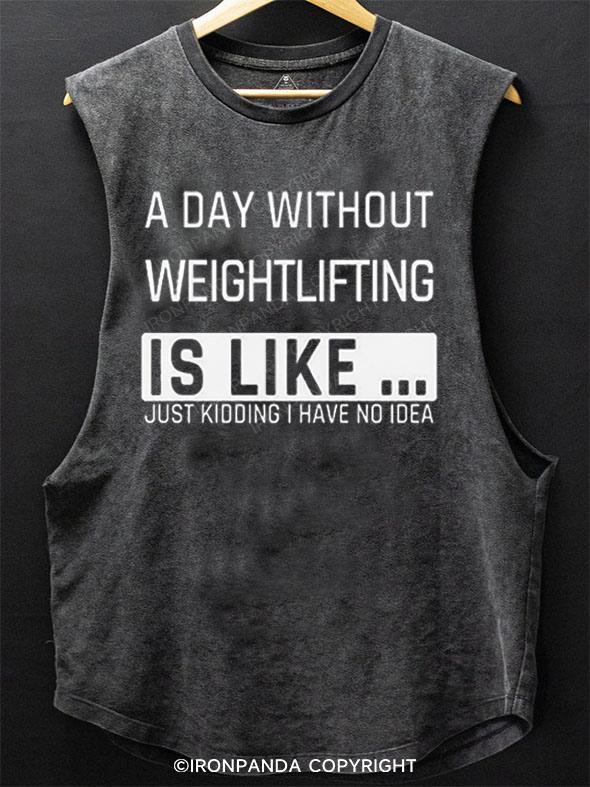 A Day without Weightlifting is like SCOOP BOTTOM COTTON TANK