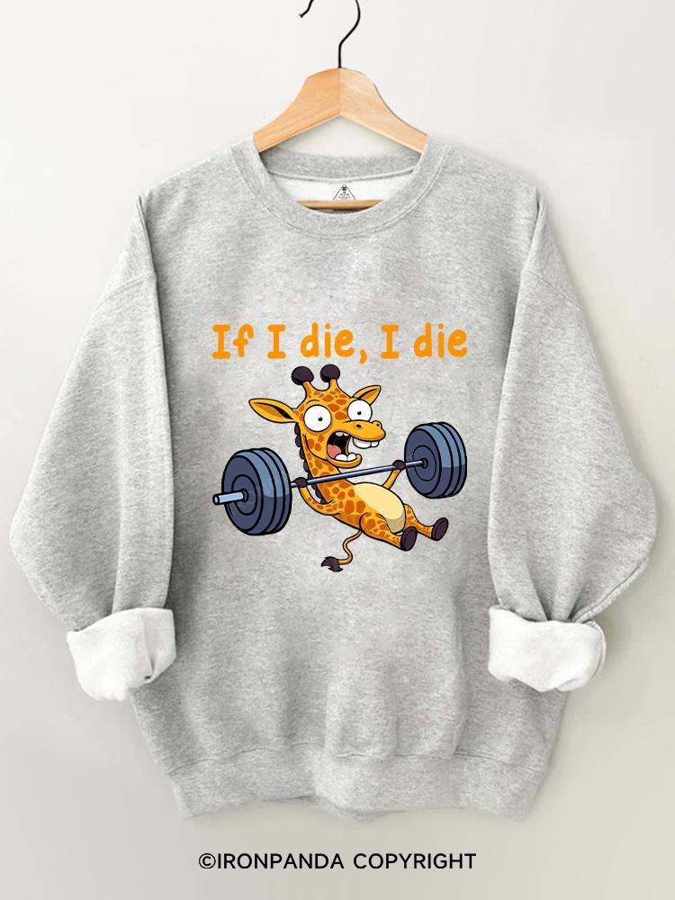 If I die I die giraffe Gym Sweatshirt