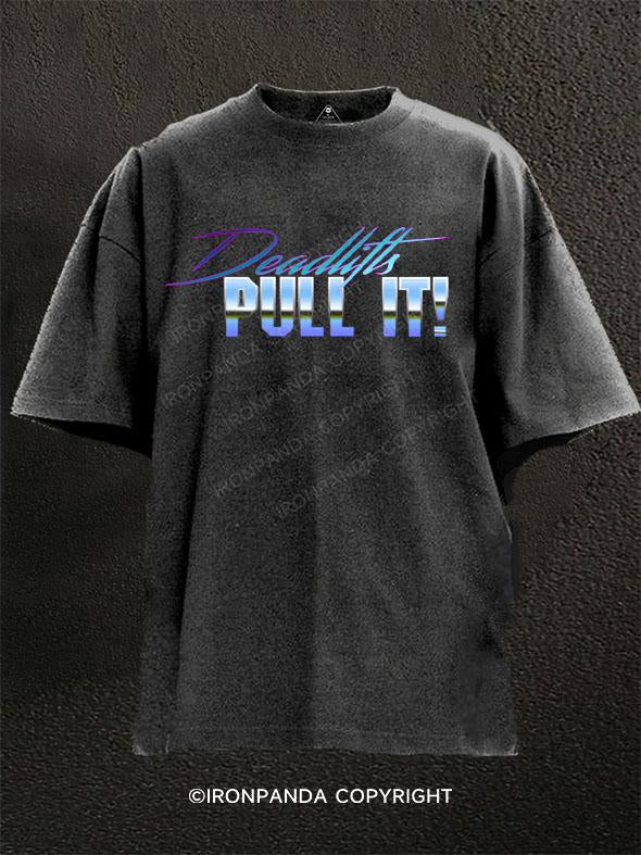 Deadlifts PULL IT!  Washed Gym Shirt