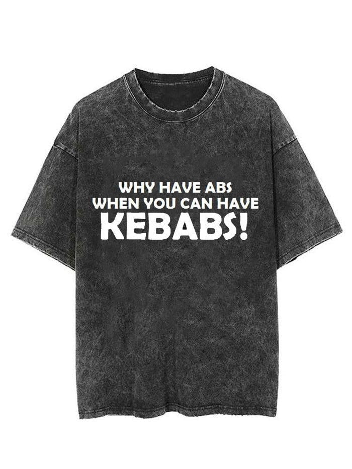 WHY HAVE ABS WHEN YOU CAN HAVE KEBABS VINTAGE GYM SHIRT