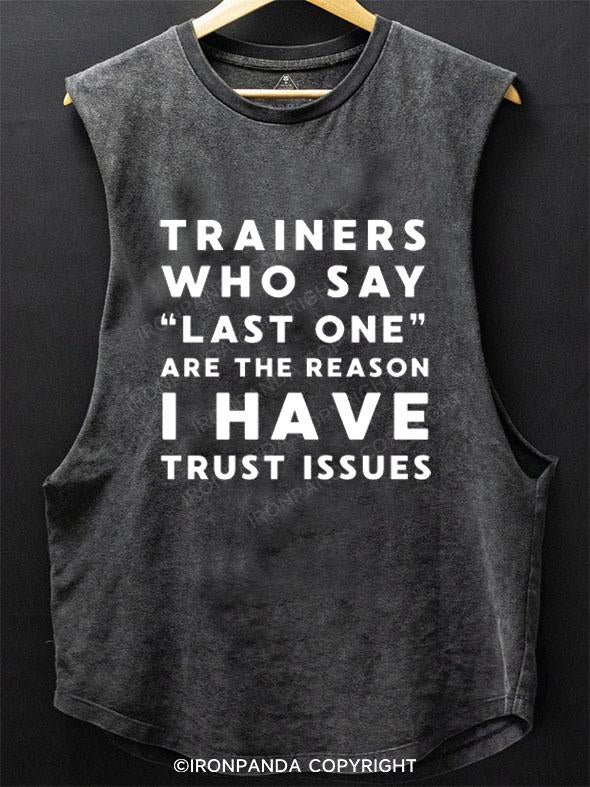 TRAINERS WHO SAY LAST ONE ARE THE REASON I HAVE TRUST ISSUES SCOOP BOTTOM COTTON TANK