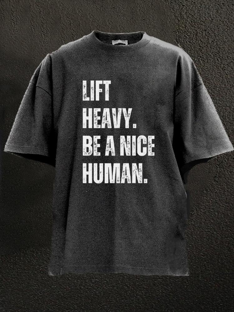 lift heavy be a nice human Washed Gym Shirt