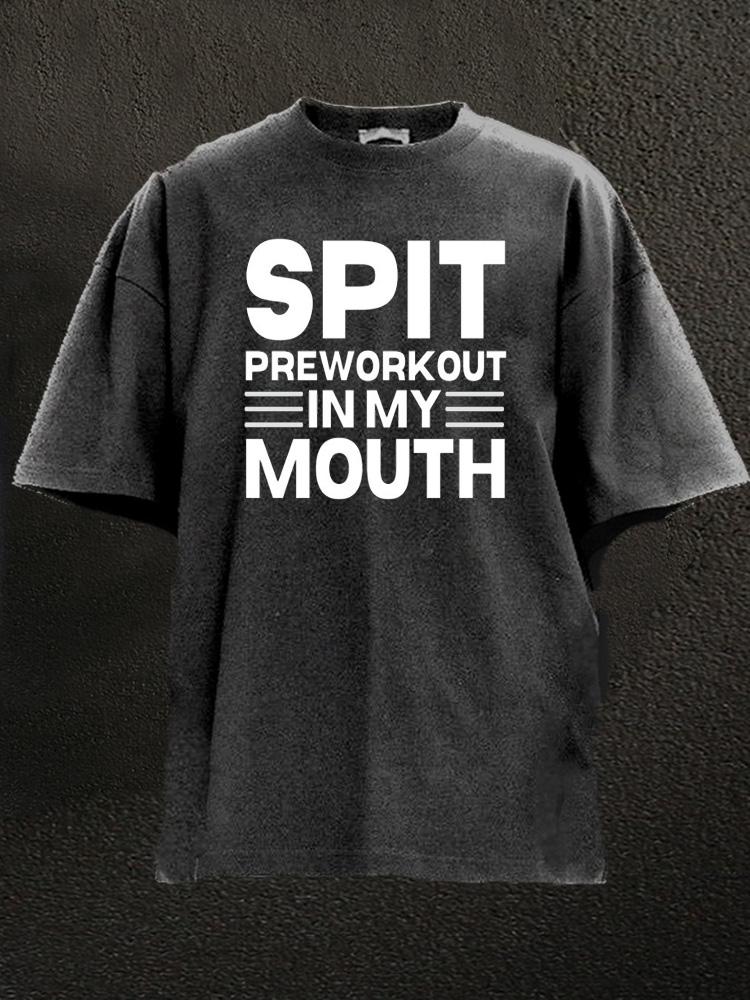 Spit Preworkout in my mouth Washed Gym Shirt