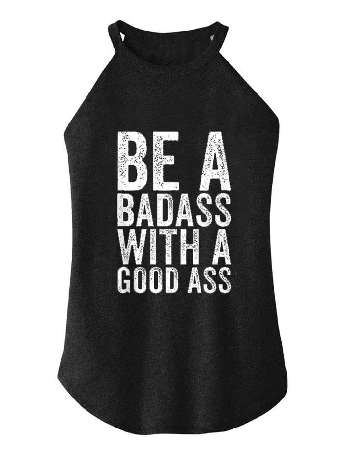 BE A BADASS WITH A GOOD ASS TRI ROCKER COTTON TANK