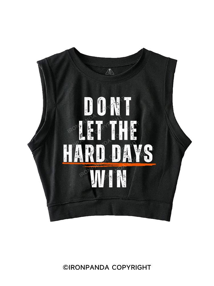 DONT LET THE HARD DAYS WIN SLEEVELESS CROP TOPS