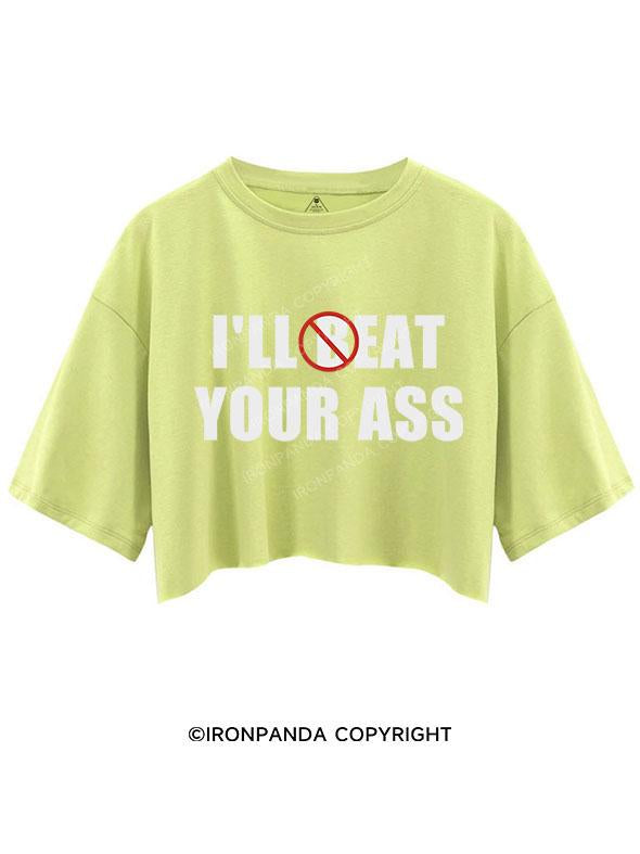 I'll Beat Eat Your Ass Crop Tops