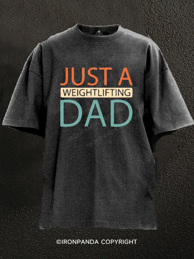 JUST A WEIGHTLIFTING DAD Washed Gym Shirt