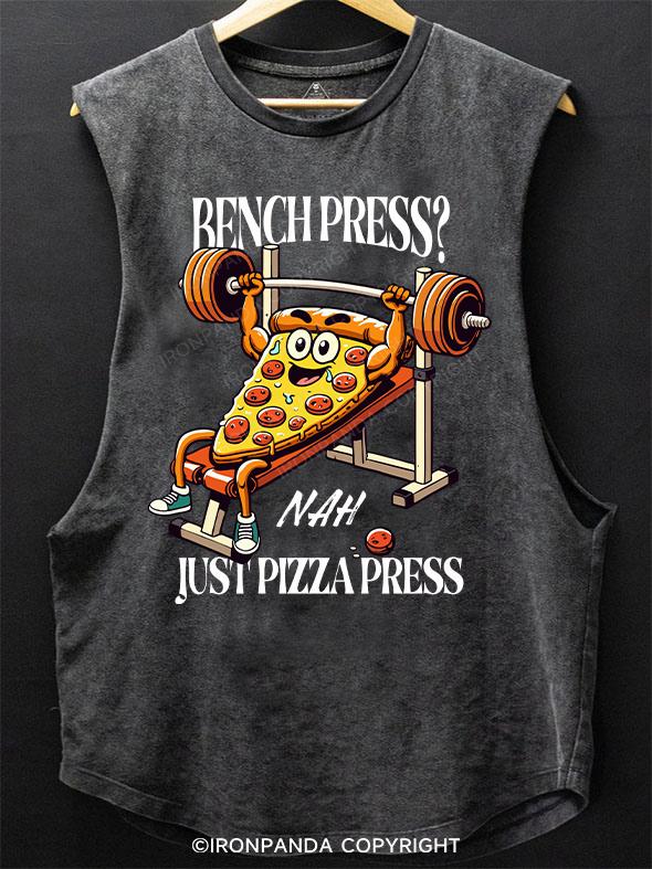 Bench press Nah, just pizza press SCOOP BOTTOM COTTON TANK