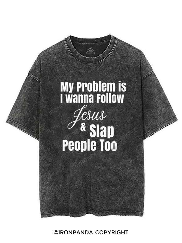 My problem is I wanna follow jesus & slap people too VINTAGE GYM SHIRT