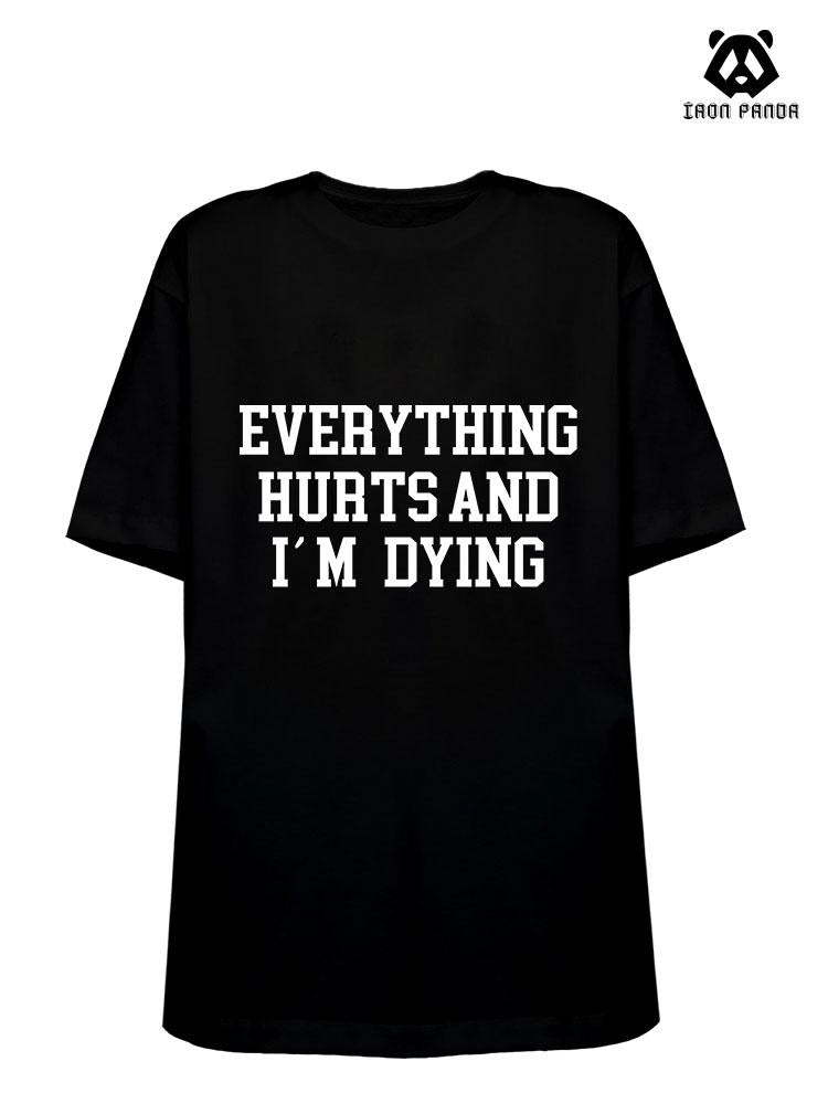 EVERYTHING HURTS AND I'M DYING Loose fit cotton  Gym T-shirt