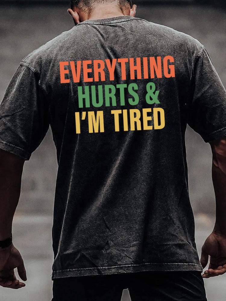 everything hurts and I'm tired back printed Washed Gym Shirt