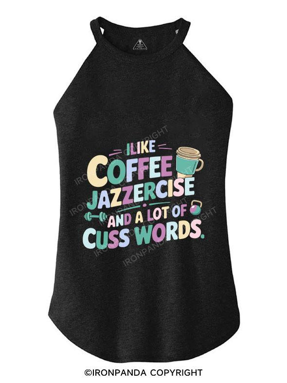 I LIKE COFFEE JAZZERCISE AND A LOT OF CUSS WORDS TRI ROCKER COTTON TANK