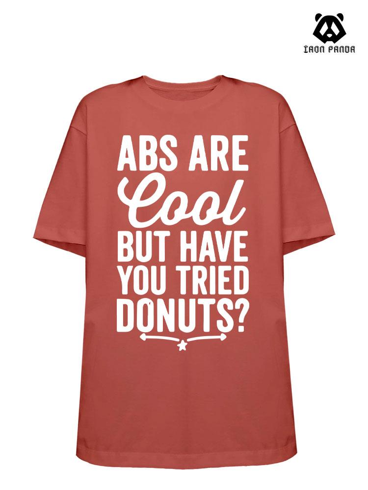 ABS ARE COOL BUT HAVE YOU TRIED DONUTS Loose fit cotton  Gym T-shirt