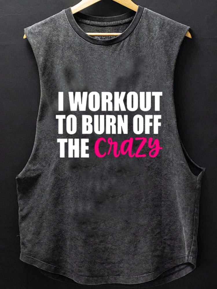 I WORKOUT TO BURN OFF CRAZY SCOOP BOTTOM COTTON TANK