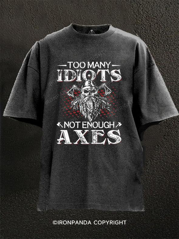 TOO MANY IDIOTS NOT ENOUGH AXES Washed Gym Shirt