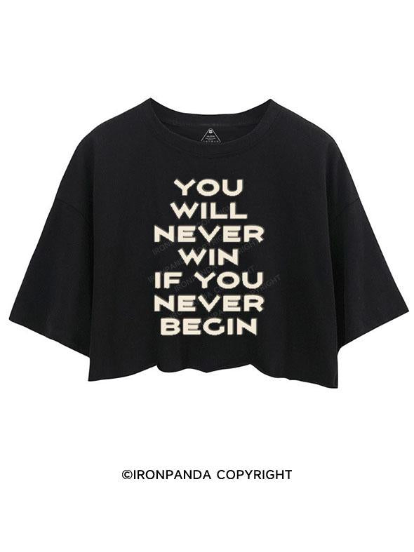 YOU WILL NEVER WIN IF YOU NEVER BEGIN CROP TOPS