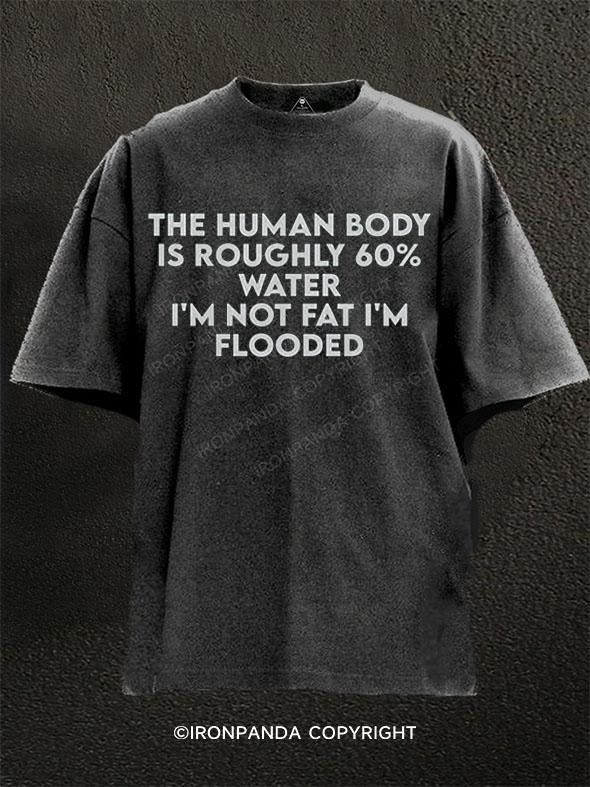 I'M NOT FAT I'M FLOODED Washed Gym Shirt