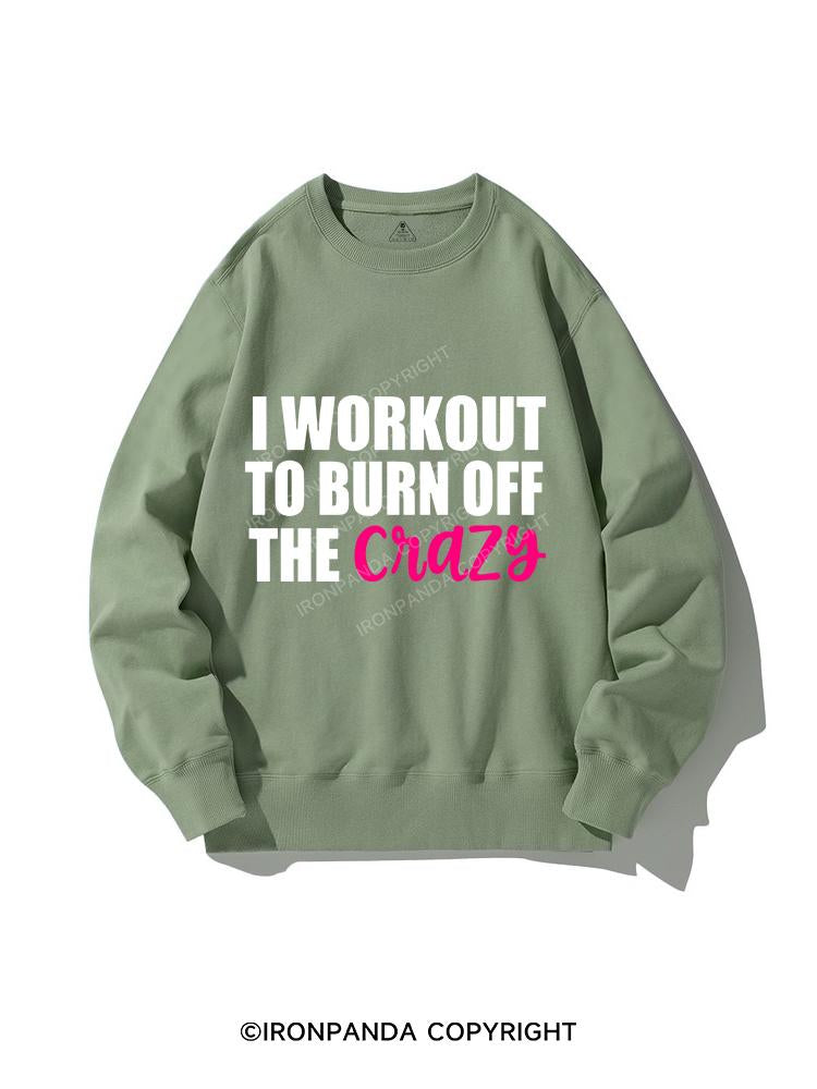 I WORKOUT TO BURN OFF CRAZY CREWNECK Sweatshirt