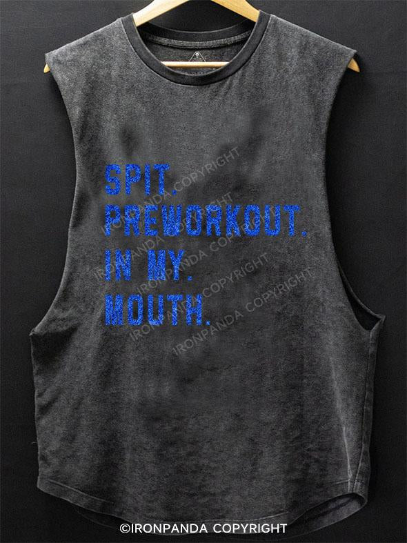 SPIT PREWORKOUT IN MY MOUTH SCOOP BOTTOM COTTON TANK