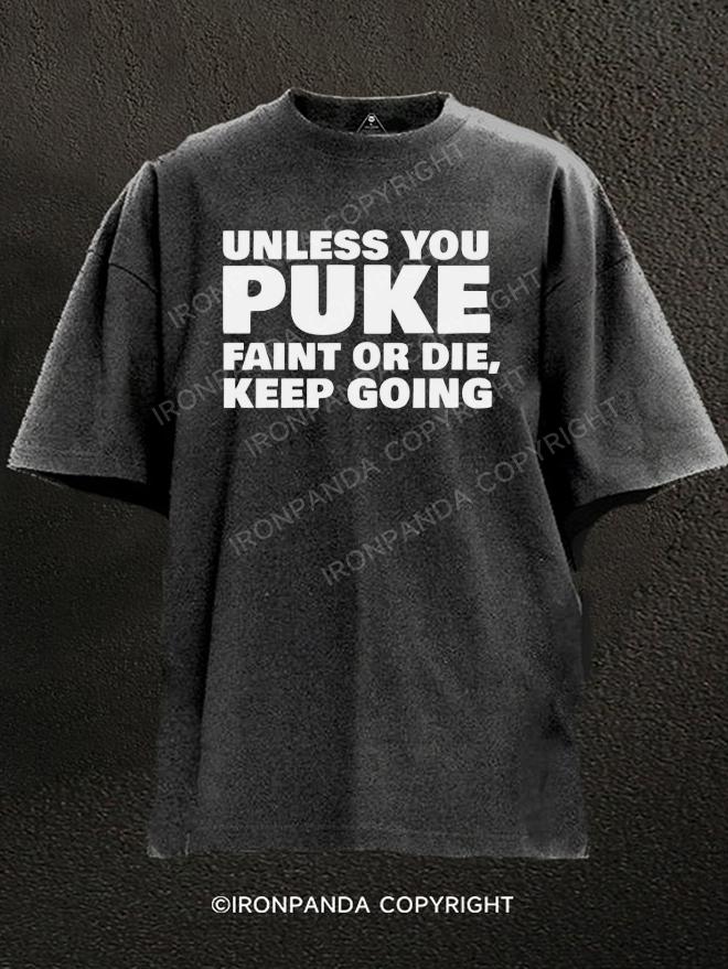 Unless You Puke Faint Or Die Keep Going Washed Gym Shirt