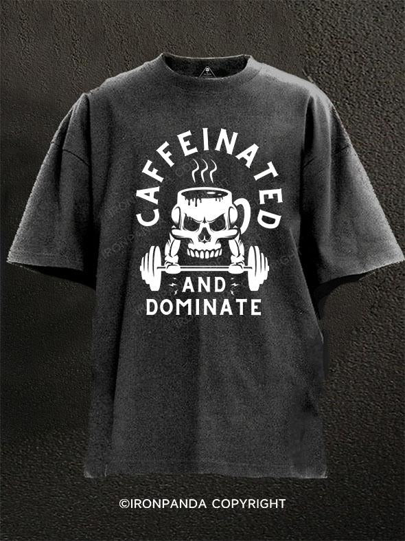 caffeinated and dominate Washed Gym Shirt