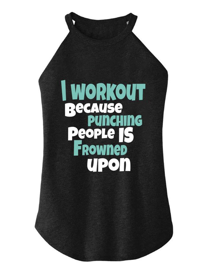 I Workout Because Punching People Is Frowned Upon TRI ROCKER COTTON TANK
