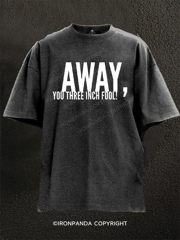 Away, You Three-inch Fool Washed Gym Shirt