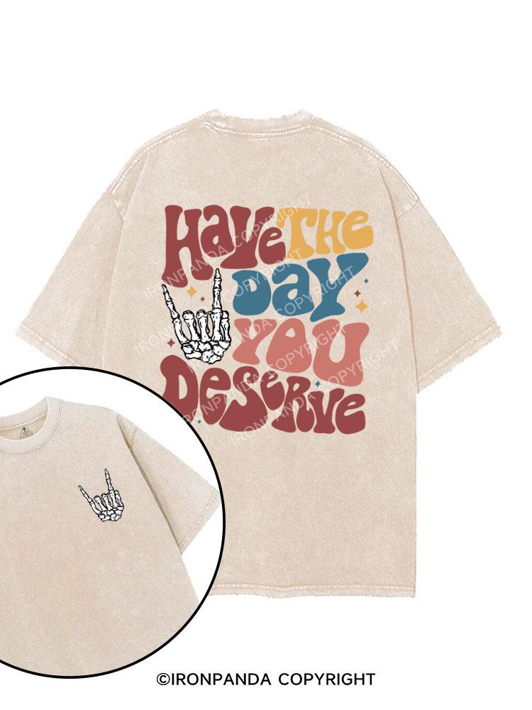 HAVE THE DAY YOU DESERVE printed Gym Shirt