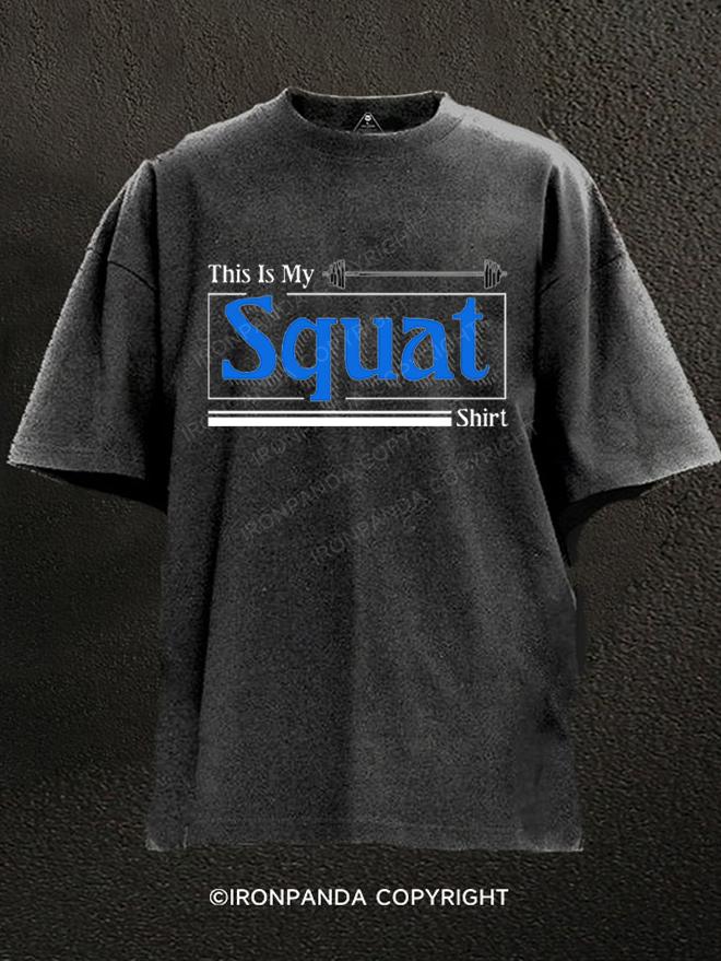 THIS IS MY SQUAT SHIRT Washed Gym Shirt