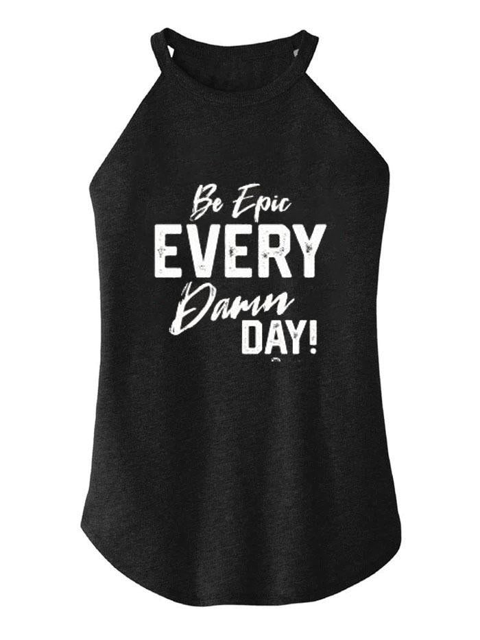 Be Epic Every Damn Day TRI ROCKER COTTON TANK