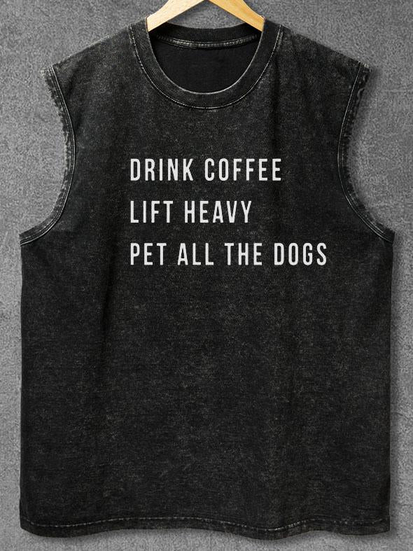 DRINK COFFEE LIFT HEAVY PET ALL THE DOGS Washed Gym Tank